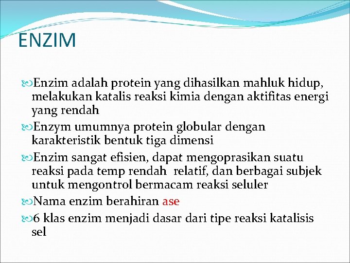 ENZIM Enzim adalah protein yang dihasilkan mahluk hidup, melakukan katalis reaksi kimia dengan aktifitas