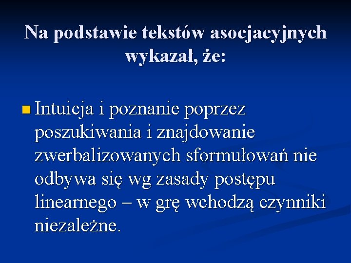 Na podstawie tekstów asocjacyjnych wykazał, że: n Intuicja i poznanie poprzez poszukiwania i znajdowanie