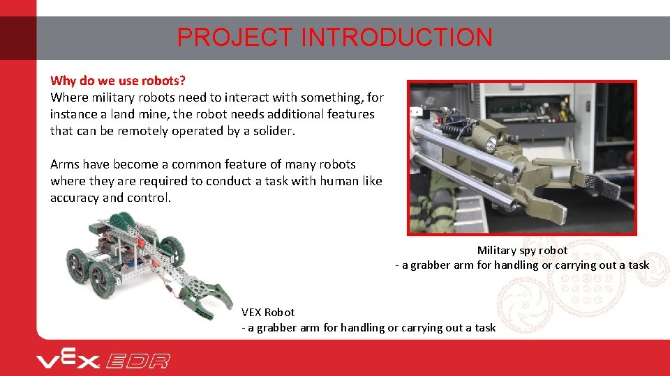 PROJECT INTRODUCTION Why do we use robots? Where military robots need to interact with