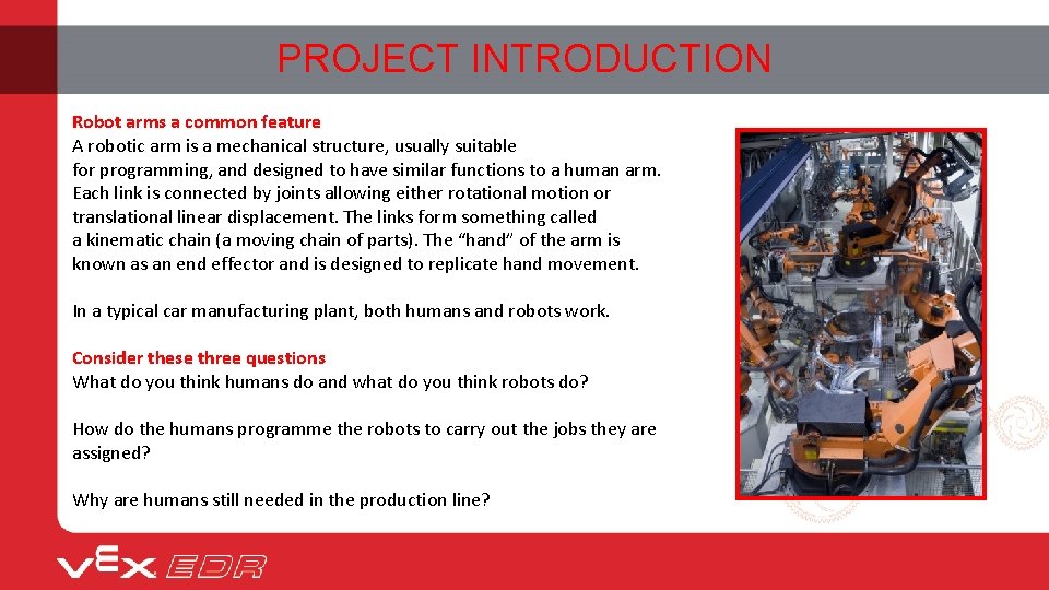 PROJECT INTRODUCTION Robot arms a common feature A robotic arm is a mechanical structure,