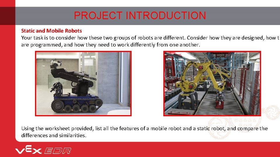 PROJECT INTRODUCTION Static and Mobile Robots Your task is to consider how these two