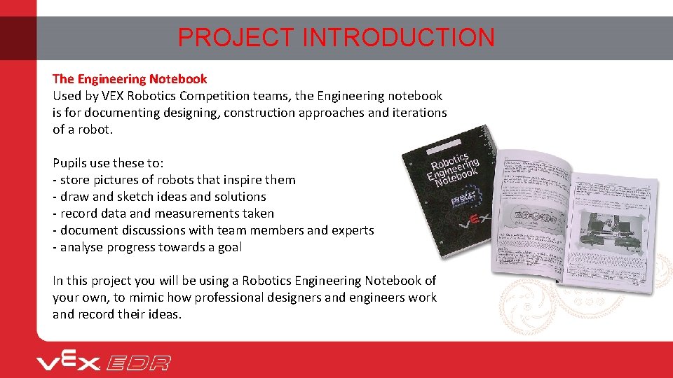 PROJECT INTRODUCTION The Engineering Notebook Used by VEX Robotics Competition teams, the Engineering notebook