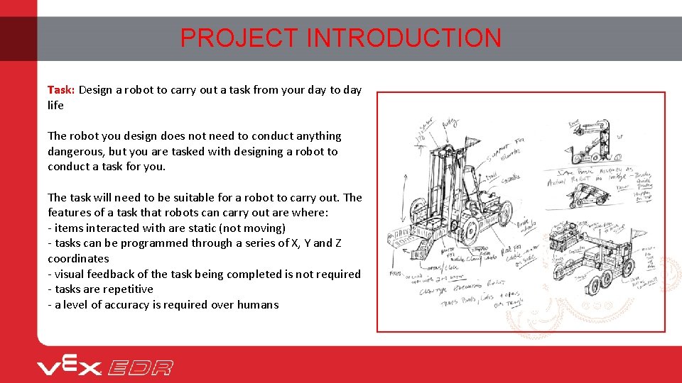 PROJECT INTRODUCTION Task: Design a robot to carry out a task from your day
