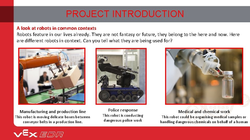 PROJECT INTRODUCTION A look at robots in common contexts Robots feature in our lives