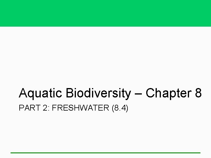 Aquatic Biodiversity – Chapter 8 PART 2: FRESHWATER (8. 4) 