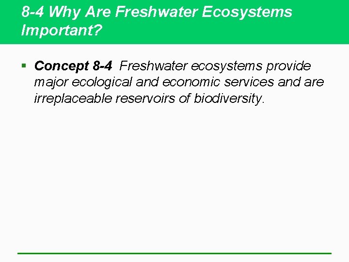 8 -4 Why Are Freshwater Ecosystems Important? § Concept 8 -4 Freshwater ecosystems provide