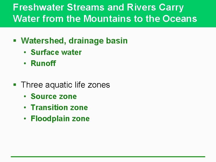 Freshwater Streams and Rivers Carry Water from the Mountains to the Oceans § Watershed,