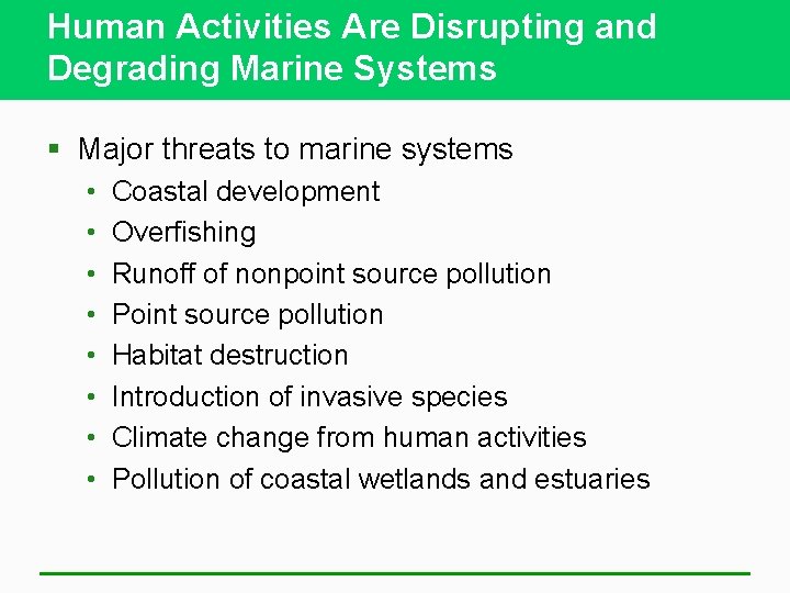 Human Activities Are Disrupting and Degrading Marine Systems § Major threats to marine systems