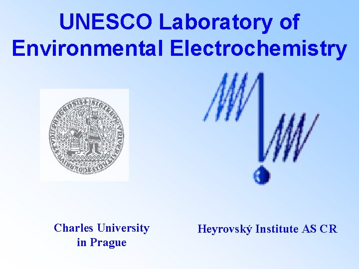 UNESCO Laboratory of Environmental Electrochemistry Charles University in Prague Heyrovský Institute AS CR 