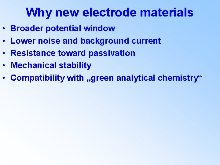 Why new electrode materials • • • Broader potential window Lower noise and background