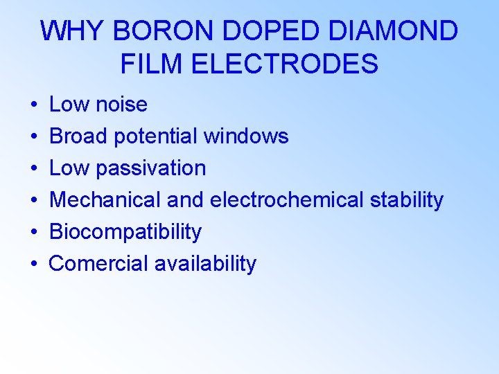 WHY BORON DOPED DIAMOND FILM ELECTRODES • • • Low noise Broad potential windows