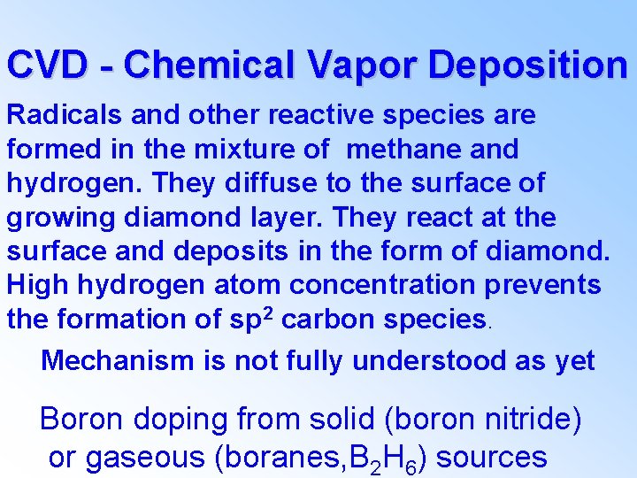 CVD - Chemical Vapor Deposition Radicals and other reactive species are formed in the