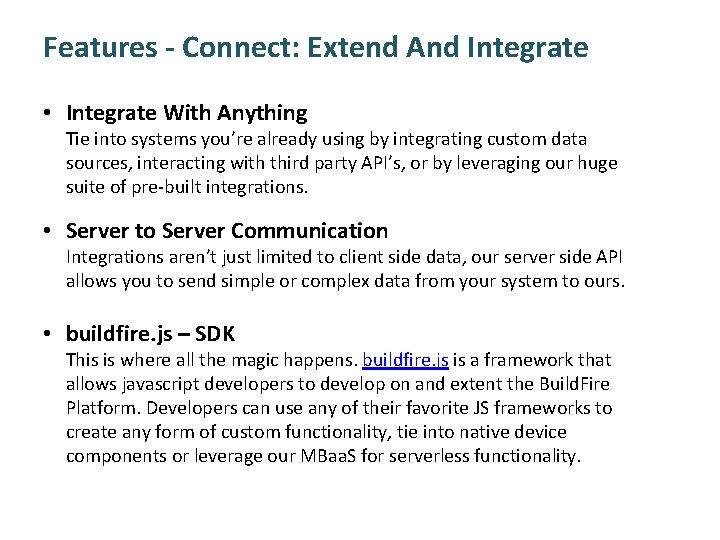 Features - Connect: Extend And Integrate • Integrate With Anything Tie into systems you’re