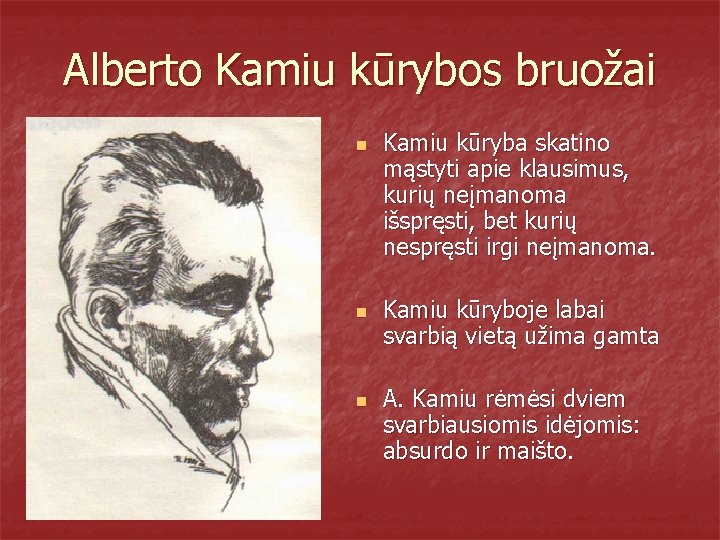 Alberto Kamiu kūrybos bruožai n n n Kamiu kūryba skatino mąstyti apie klausimus, kurių