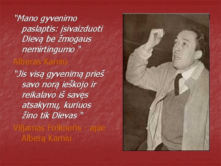 “Mano gyvenimo paslaptis: įsivaizduoti Dievą be žmogaus nemirtingumo “ Alberas Kamiu “Jis visą gyvenimą