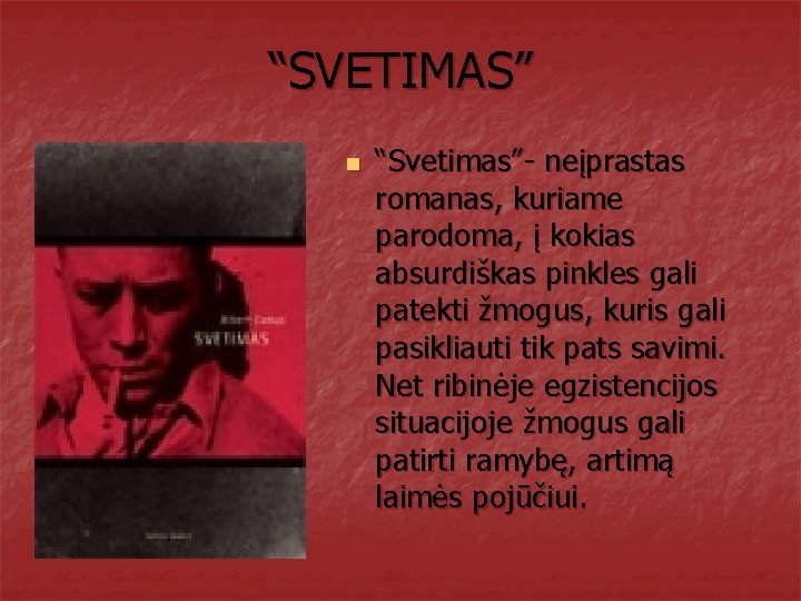 “SVETIMAS” n “Svetimas”- neįprastas romanas, kuriame parodoma, į kokias absurdiškas pinkles gali patekti žmogus,