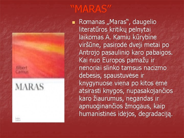 “MARAS” n Romanas „Maras“, daugelio literatūros kritikų pelnytai laikomas A. Kamiu kūrybine viršūne, pasirodė