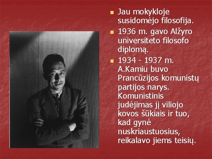 n n n Jau mokykloje susidomėjo filosofija. 1936 m. gavo Alžyro universiteto filosofo diplomą.