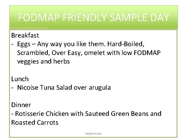 FODMAP FRIENDLY SAMPLE DAY Breakfast - Eggs – Any way you like them. Hard-Boiled,