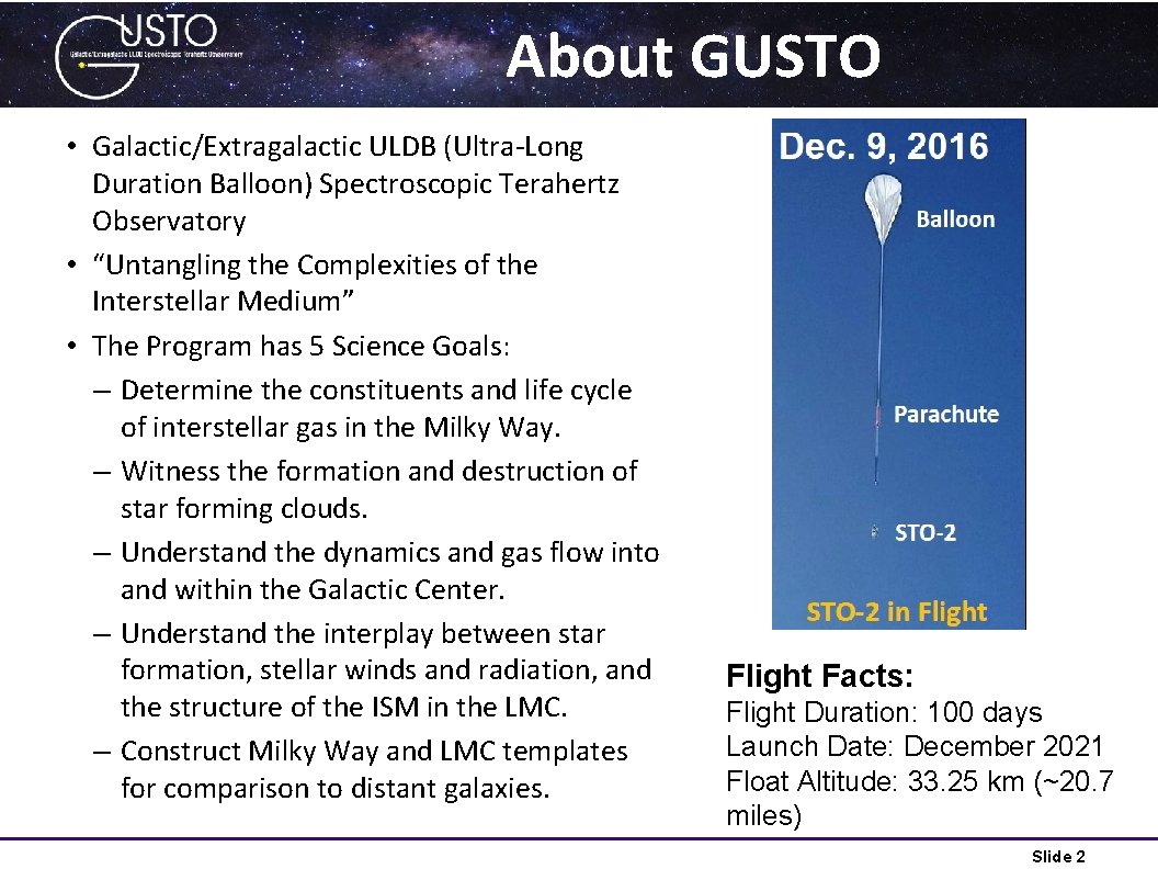 About GUSTO • Galactic/Extragalactic ULDB (Ultra-Long Duration Balloon) Spectroscopic Terahertz Observatory • “Untangling the