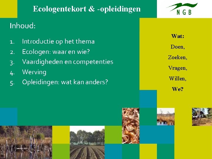 Ecologentekort & -opleidingen Inhoud: 1. 2. 3. 4. 5. Introductie op het thema Ecologen: