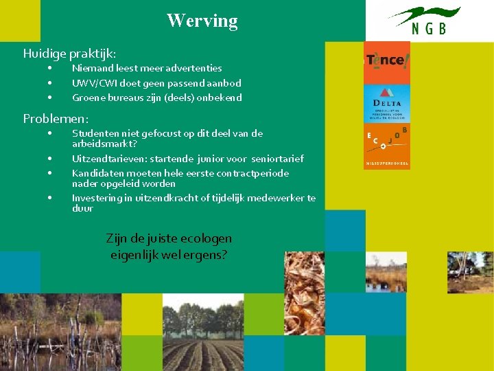 Werving Huidige praktijk: • • • Niemand leest meer advertenties UWV/CWI doet geen passend