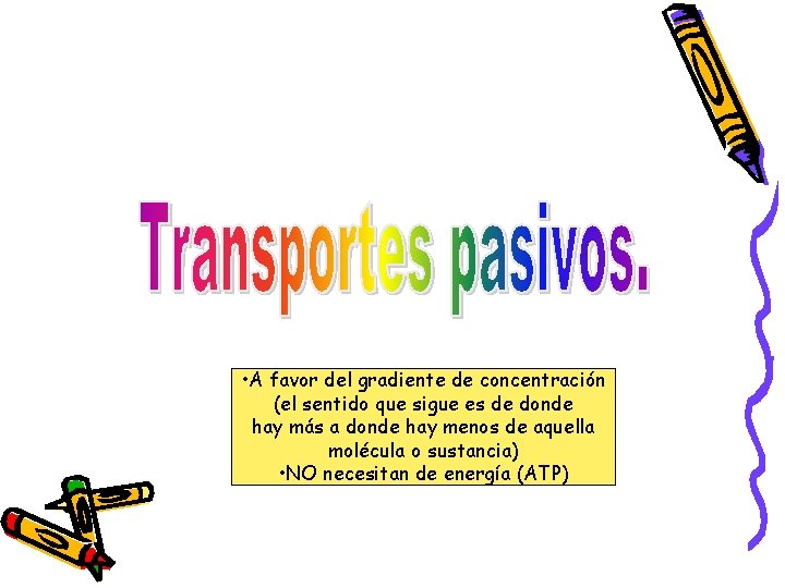  • A favor del gradiente de concentración (el sentido que sigue es de