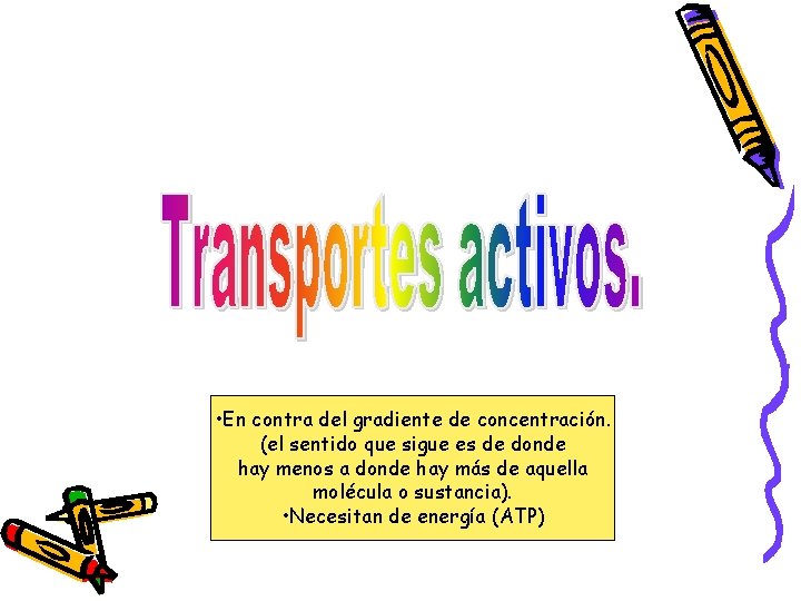  • En contra del gradiente de concentración. (el sentido que sigue es de