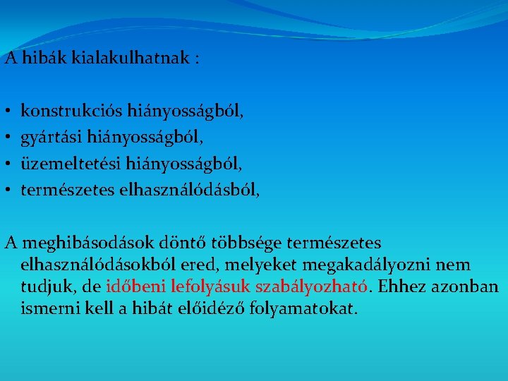 A hibák kialakulhatnak : • • konstrukciós hiányosságból, gyártási hiányosságból, üzemeltetési hiányosságból, természetes elhasználódásból,