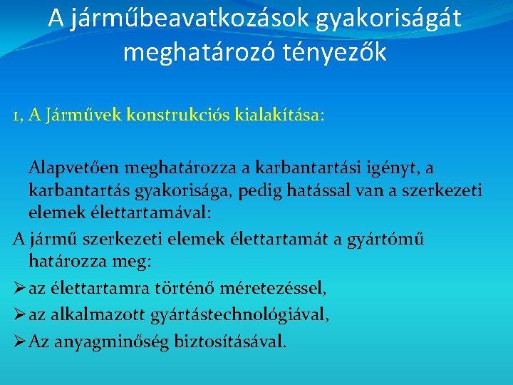 A járműbeavatkozások gyakoriságát meghatározó tényezők 1, A Járművek konstrukciós kialakítása: Alapvetően meghatározza a karbantartási