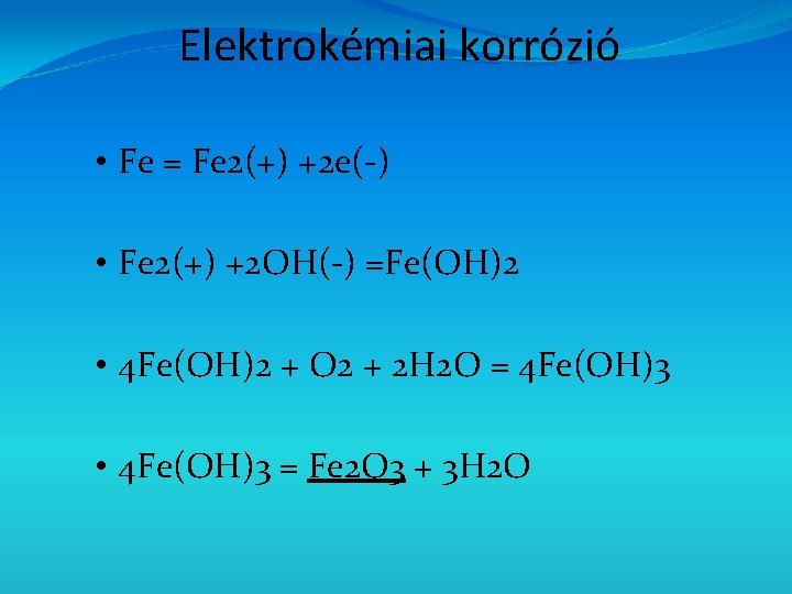 Elektrokémiai korrózió • Fe = Fe 2(+) +2 e(-) • Fe 2(+) +2 OH(-)