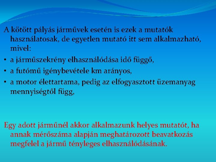 A kötött pályás járművek esetén is ezek a mutatók használatosak, de egyetlen mutató itt