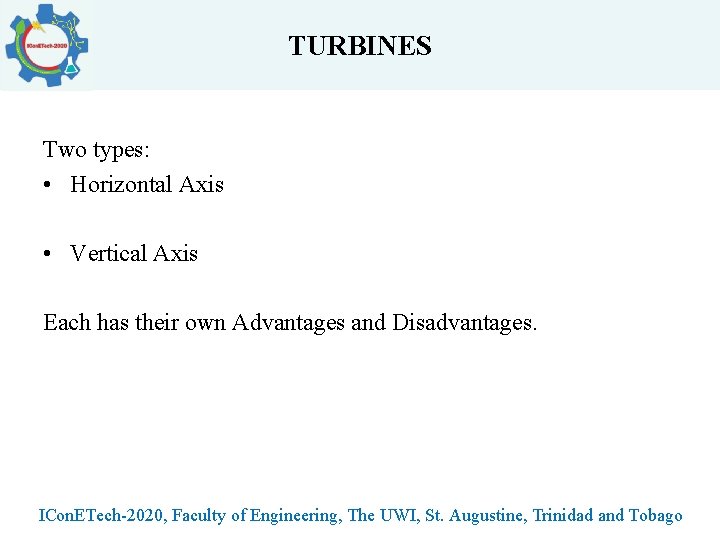 TURBINES Two types: • Horizontal Axis • Vertical Axis Each has their own Advantages