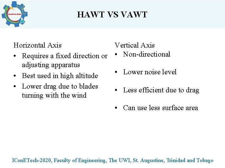 HAWT VS VAWT Horizontal Axis • Requires a fixed direction or adjusting apparatus •