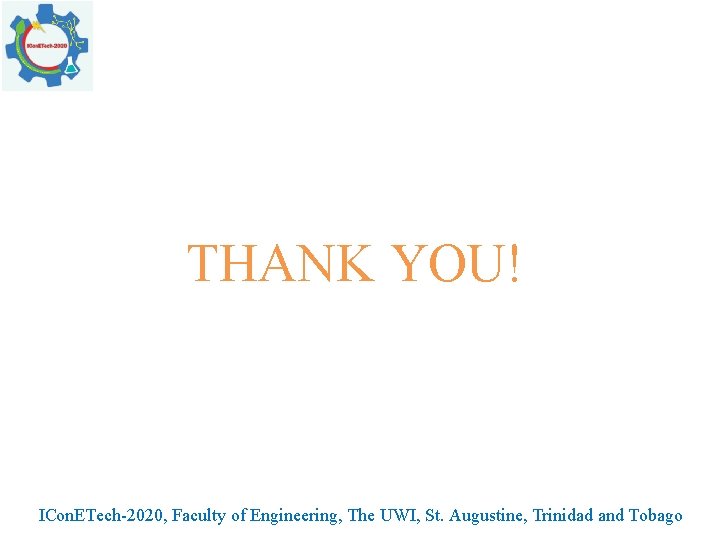 THANK YOU! ICon. ETech-2020, Faculty of Engineering, The UWI, St. Augustine, Trinidad and Tobago