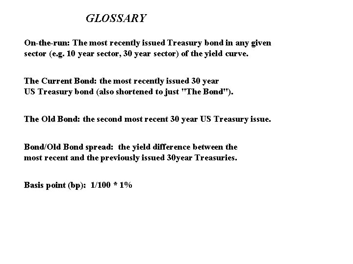 GLOSSARY On-the-run: On-the-run The most recently issued Treasury bond in any given sector (e.