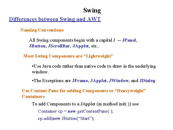 Swing Differences between Swing and AWT Naming Conventions All Swing components begin with a