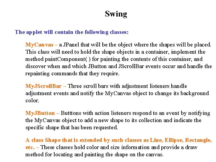 Swing The applet will contain the following classes: My. Canvas – a JPanel that