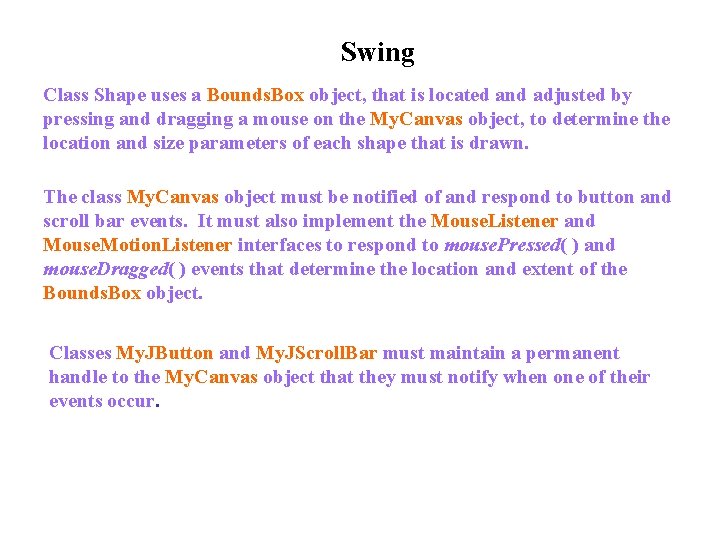 Swing Class Shape uses a Bounds. Box object, that is located and adjusted by