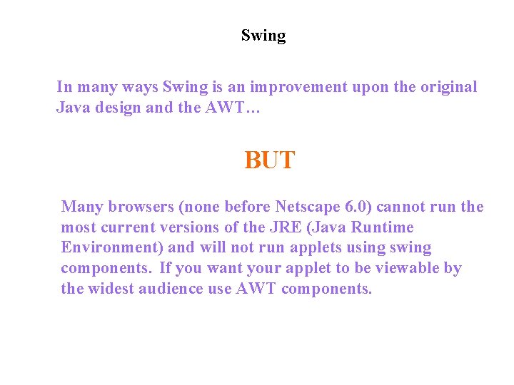 Swing In many ways Swing is an improvement upon the original Java design and Swing In many ways Swing is an improvement upon the original Java design and