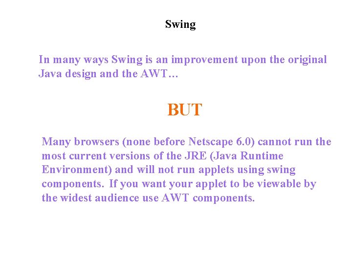 Swing In many ways Swing is an improvement upon the original Java design and