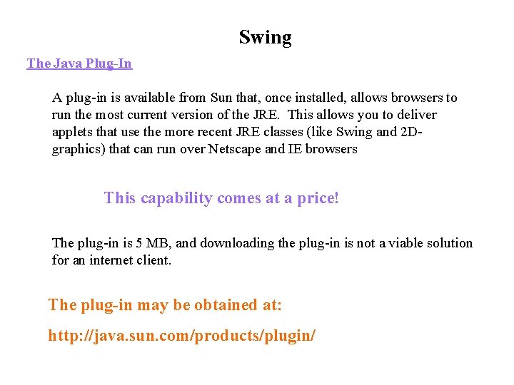 Swing The Java Plug-In A plug-in is available from Sun that, once installed, allows Swing The Java Plug-In A plug-in is available from Sun that, once installed, allows