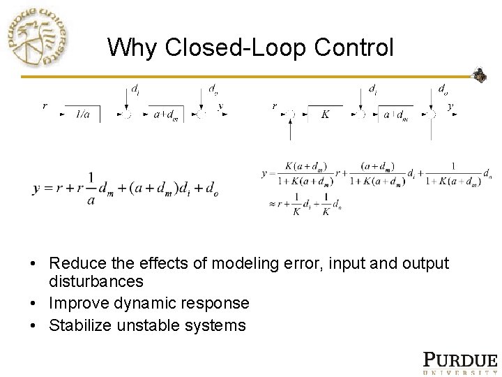 Why Closed-Loop Control • Reduce the effects of modeling error, input and output disturbances