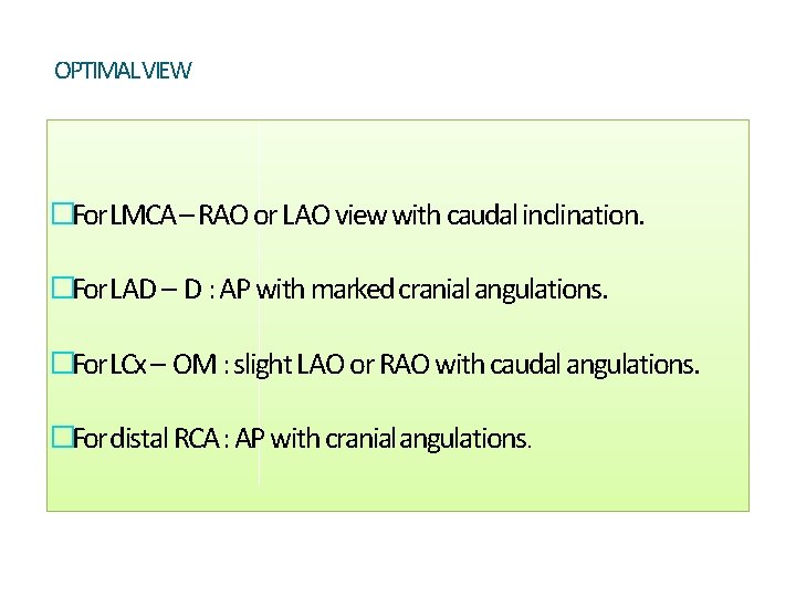 OPTIMAL VIEW �For LMCA – RAO or LAO view with caudal inclination. �For LAD