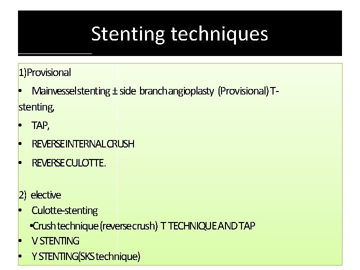 Stenting techniques 1)Provisional • Mainvessel stenting ± side branchangioplasty (Provisional) Tstenting, • TAP, •