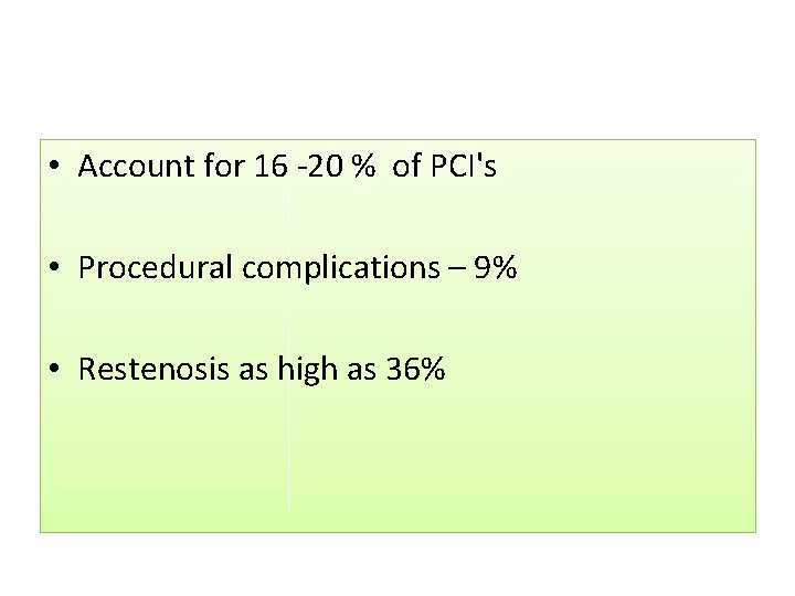  • Account for 16 -20 % of PCI's • Procedural complications – 9%