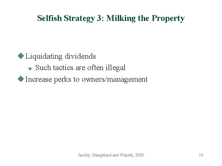 Selfish Strategy 3: Milking the Property u Liquidating dividends u Such tactics are often Selfish Strategy 3: Milking the Property u Liquidating dividends u Such tactics are often
