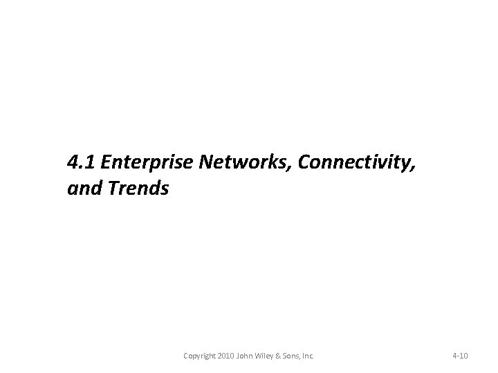 4. 1 Enterprise Networks, Connectivity, and Trends Copyright 2010 John Wiley & Sons, Inc.