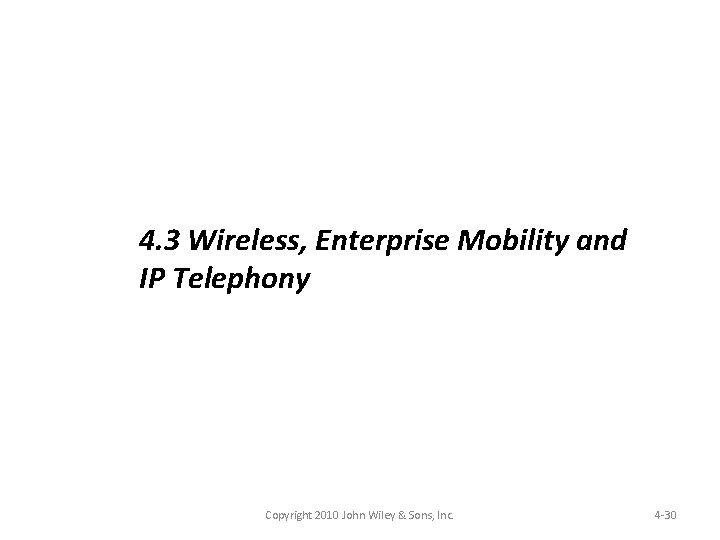 4. 3 Wireless, Enterprise Mobility and IP Telephony Copyright 2010 John Wiley & Sons,