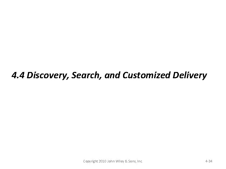 4. 4 Discovery, Search, and Customized Delivery Copyright 2010 John Wiley & Sons, Inc.